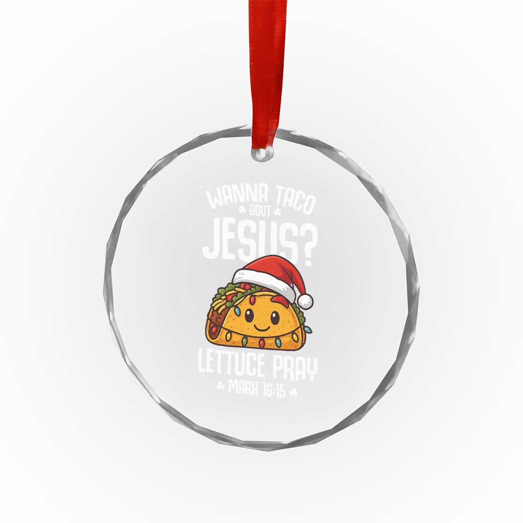 Funny Taco Christmas Crystal Glass Ornament Wanna Taco Bout Jesus Lettuce Pray Mark 16:15 TS14 Print Your Wear