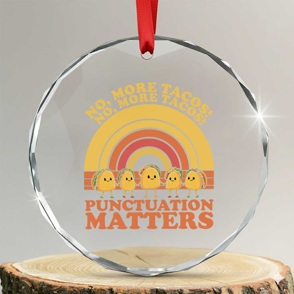 Funny Taco English Teacher Crystal Glass Ornament No More Tacos Punctuation Matters TS14 Transparent Glass 3'' Circle Print Your Wear