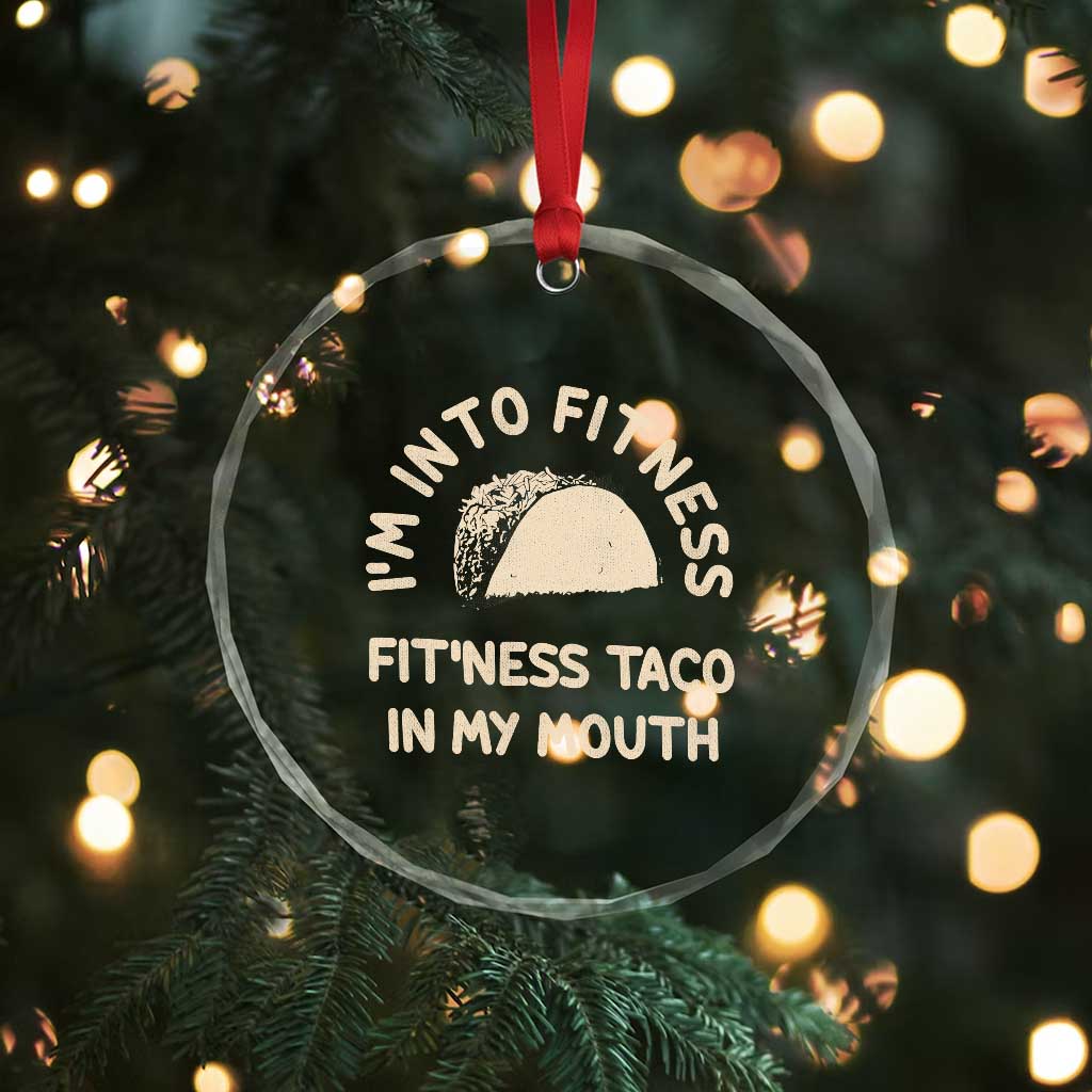 Funny Taco Fitness Crystal Glass Ornament Im Into Fitness Taco In My Mouth Mexican Humor TS10 Print Your Wear