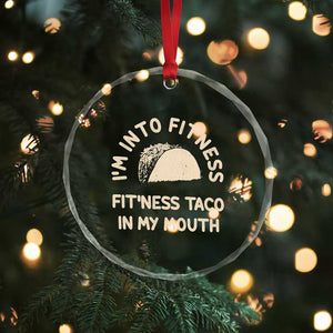 Funny Taco Fitness Crystal Glass Ornament Im Into Fitness Taco In My Mouth Mexican Humor TS10 Print Your Wear