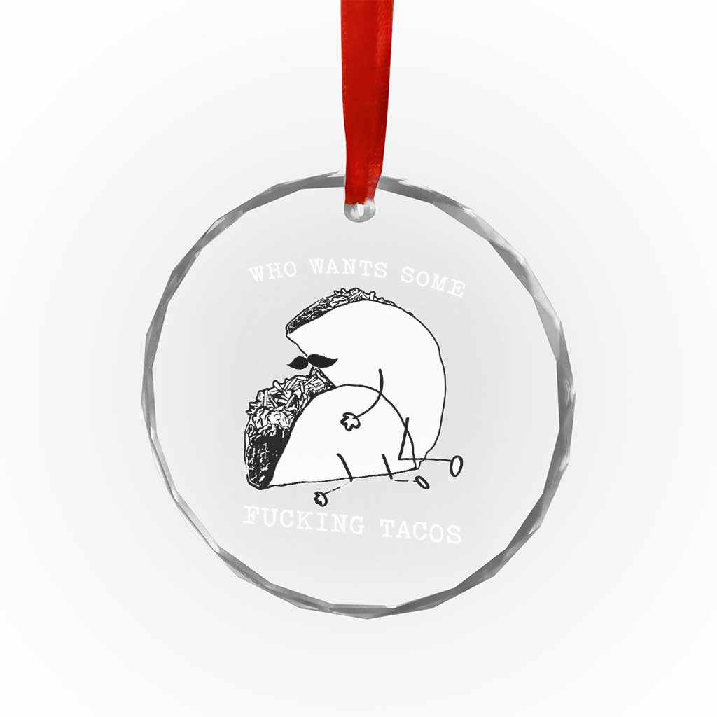 Funny Taco Joke Adult Humor Gift Crystal Glass Ornament Who Wants Fucking Tacos TS12 Print Your Wear