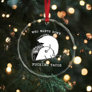 Funny Taco Joke Adult Humor Gift Crystal Glass Ornament Who Wants Fucking Tacos TS12 Print Your Wear
