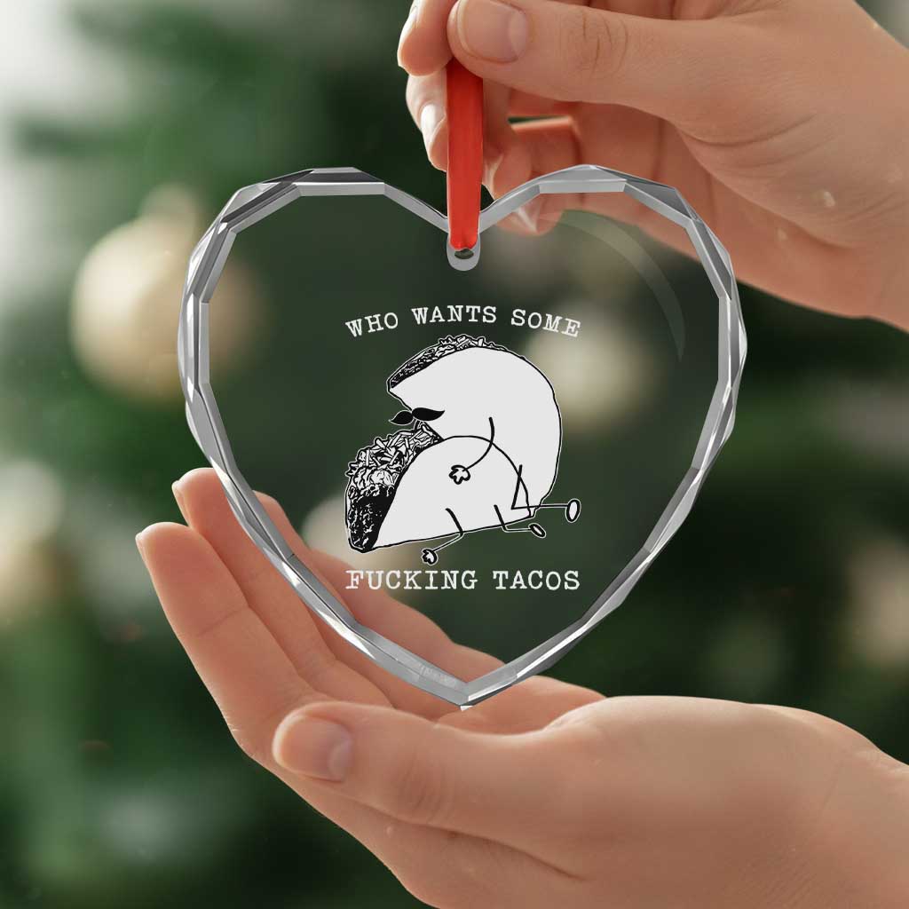 Funny Taco Joke Adult Humor Gift Heart Crystal Glass Ornament Who Wants Fucking Tacos TS12 Print Your Wear