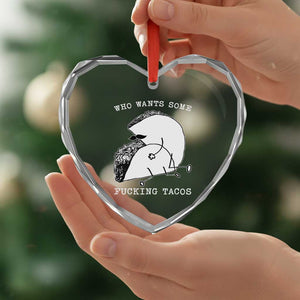 Funny Taco Joke Adult Humor Gift Heart Crystal Glass Ornament Who Wants Fucking Tacos TS12 Print Your Wear