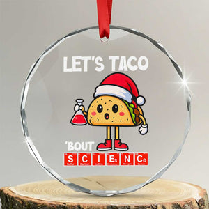 Funny Taco Mexican Christmas Crystal Glass Ornament Let Us Taco About Science TS14 Transparent Glass 3'' Circle Print Your Wear