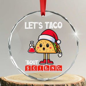 Funny Taco Mexican Christmas Crystal Glass Ornament Let Us Taco About Science TS14 Transparent Glass 3'' Circle Print Your Wear