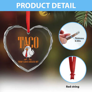 Funny Taco Political Activism Heart Crystal Glass Ornament Trump Always Chickens Out TS12 Print Your Wear