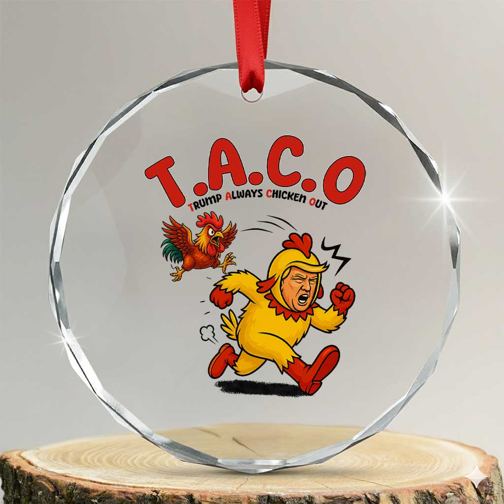 Funny TACO Running Chicken Crystal Glass Ornament Trump Always Chickens Out Hilarious Political TS02 Transparent Glass 3'' Circle Print Your Wear