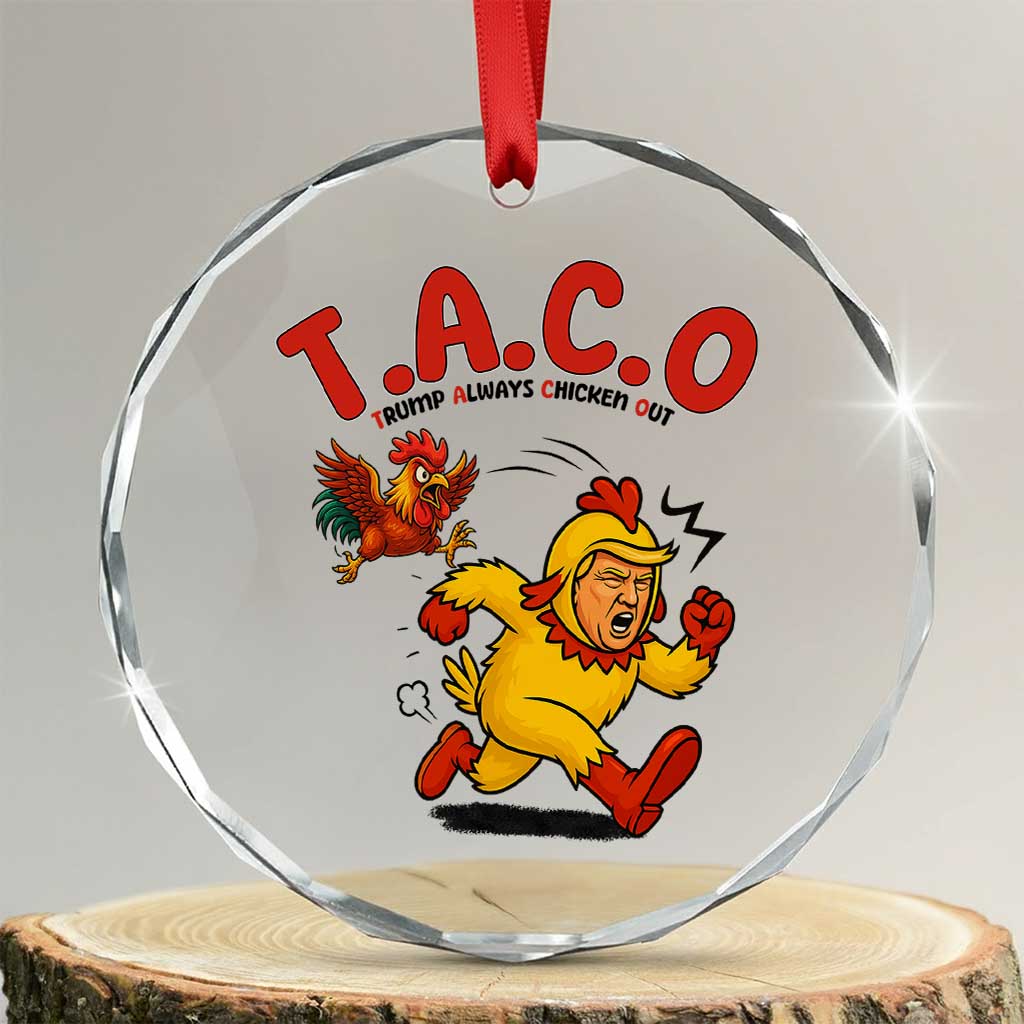 Funny TACO Running Chicken Crystal Glass Ornament Trump Always Chickens Out Hilarious Political TS02 Transparent Glass 3'' Circle Print Your Wear
