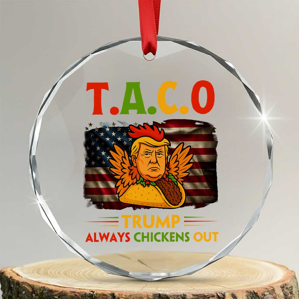 Funny TACO Trump Always Chickens Out Crystal Glass Ornament American Flag Political Parody TS02 Transparent Glass 3'' Circle Print Your Wear