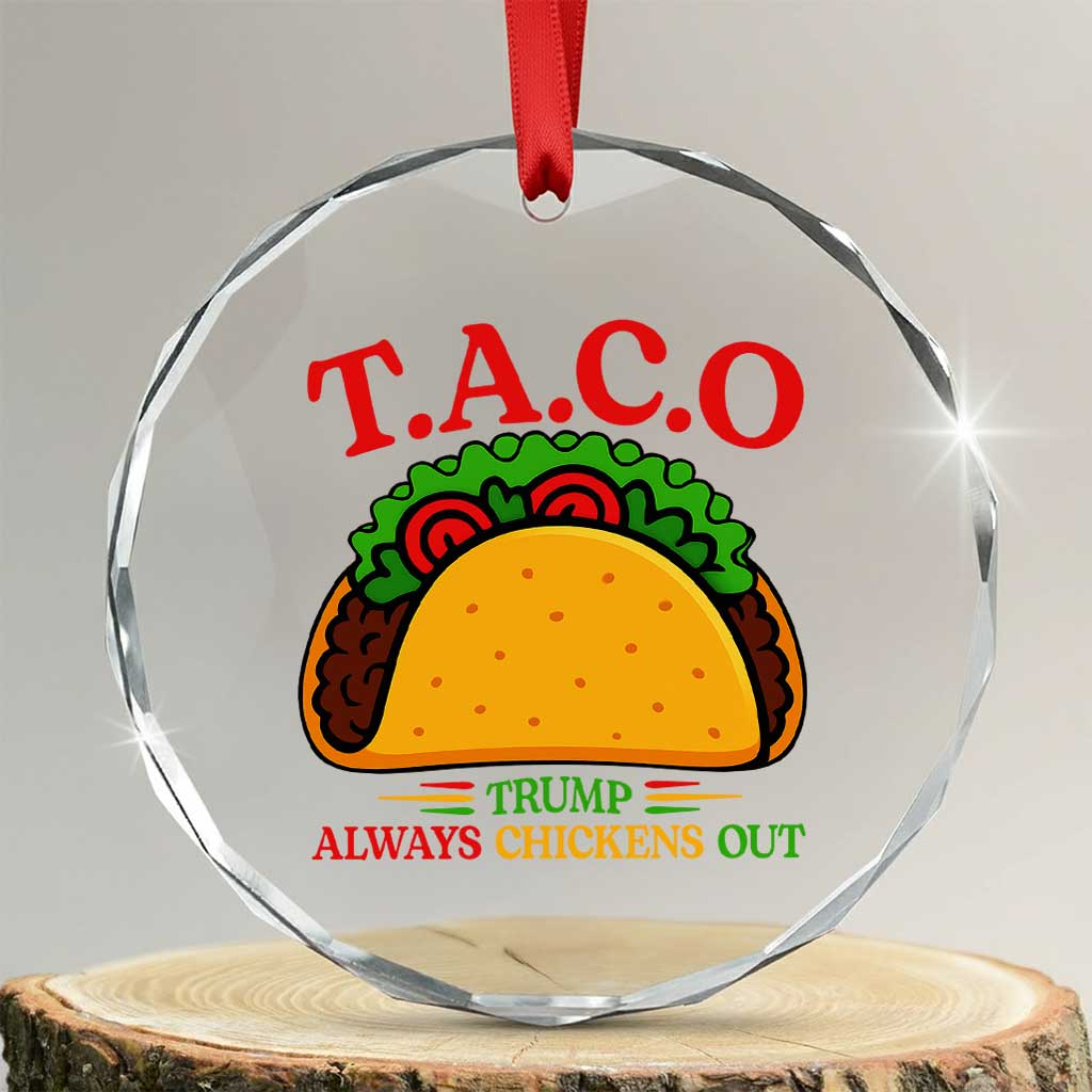 Funny TACO Trump Always Chickens Out Crystal Glass Ornament Funny Political Satire Tacos Lover TS02 Transparent Glass 3'' Circle Print Your Wear