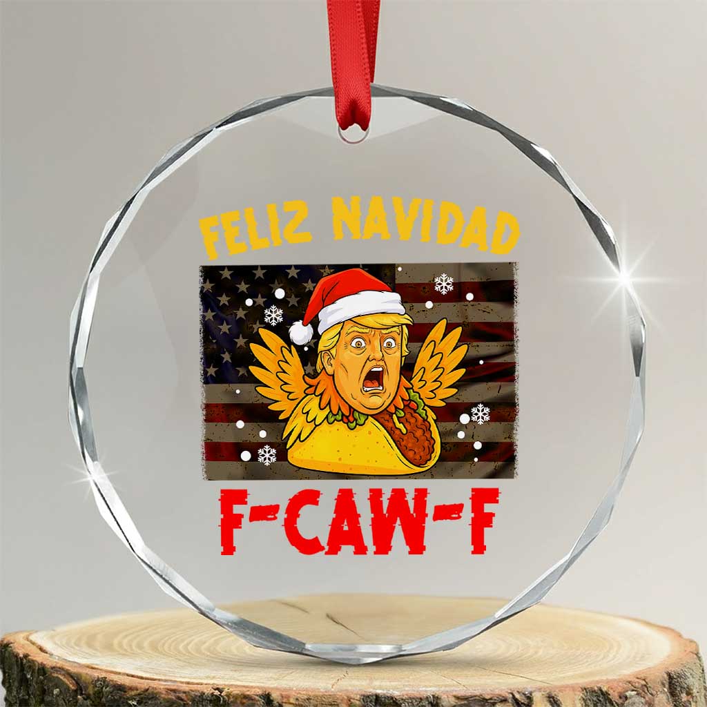 Funny Taco Trump F-Caw-F Christmas Crystal Glass Ornament Feliz Navidad TS14 Transparent Glass 3'' Circle Print Your Wear