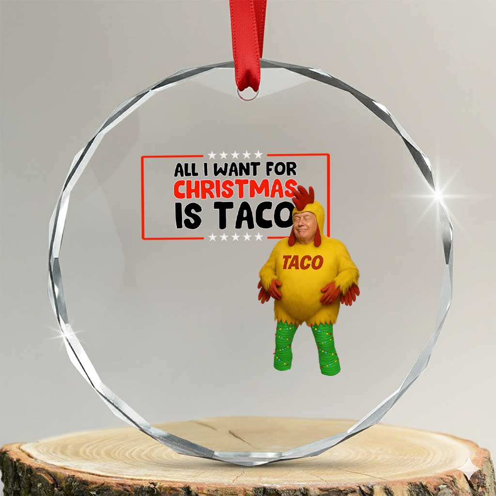 Funny Taco Trump Mexican Crystal Glass Ornament All I Want For Christmas Is Taco TS14 Transparent Glass 3'' Circle Print Your Wear