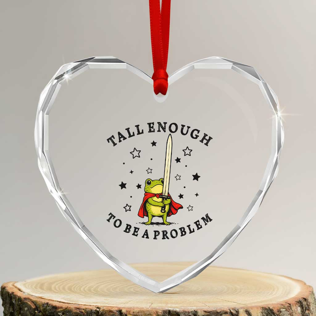 Funny Tall Enough To Be A Problem Heart Crystal Glass Ornament Frog Sword Knight Medieval Fantasy Gift TS12 Transparent Glass 3'' Heart Print Your Wear