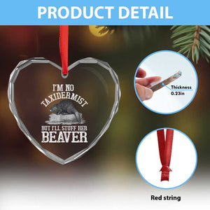 Funny Taxidermy Beaver Heart Crystal Glass Ornament Im No Taxidermist But Ill Gladly Stuff Her Beaver Adult Humor Joke TS02 Print Your Wear