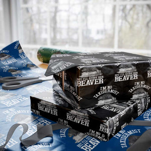 Funny Taxidermy Beaver Wrapping Paper Roll Im No Taxidermist But Ill Gladly Stuff Her Beaver Adult Humor Joke TS02 Black Print Your Wear