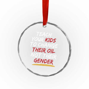 Funny Teach Your Kids To Change Their Oil Not Their Gender Crystal Glass Ornament TS11 Print Your Wear