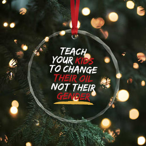 Funny Teach Your Kids To Change Their Oil Not Their Gender Crystal Glass Ornament TS11 Print Your Wear