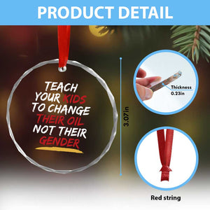 Funny Teach Your Kids To Change Their Oil Not Their Gender Crystal Glass Ornament TS11 Print Your Wear