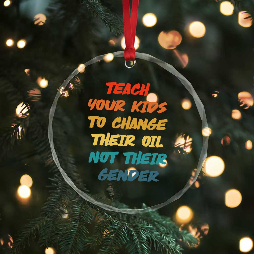 Funny Teach Your Kids To Change Their Oil Not Their Gender Crystal Glass Ornament Retro Sarcastic Saying TS11 Print Your Wear