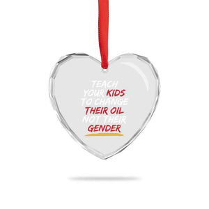 Funny Teach Your Kids To Change Their Oil Not Their Gender Heart Crystal Glass Ornament TS11 Print Your Wear