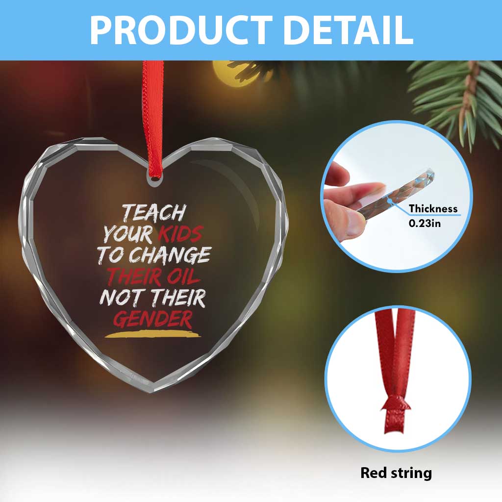 Funny Teach Your Kids To Change Their Oil Not Their Gender Heart Crystal Glass Ornament TS11 Print Your Wear