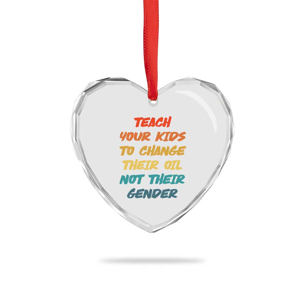 Funny Teach Your Kids To Change Their Oil Not Their Gender Heart Crystal Glass Ornament Retro Sarcastic Saying TS11 Print Your Wear