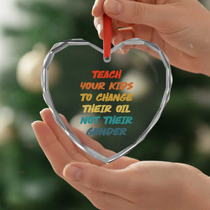 Funny Teach Your Kids To Change Their Oil Not Their Gender Heart Crystal Glass Ornament Retro Sarcastic Saying TS11 Print Your Wear