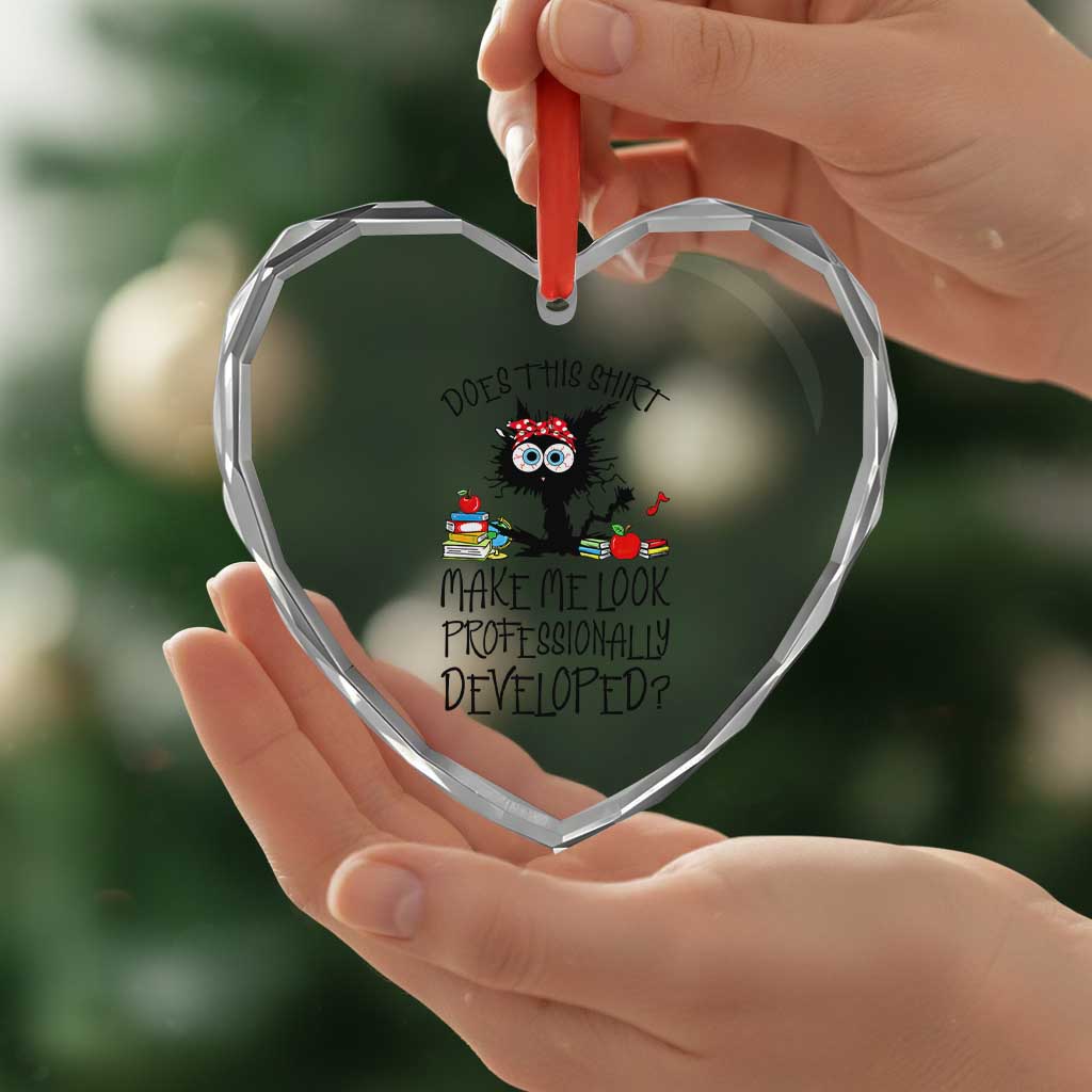 Funny Teacher Black Cat Heart Crystal Glass Ornament Does This Shirt Make Me Look Professionally Developed