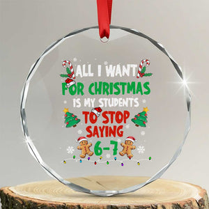 Funny Teacher Christmas 67 Crystal Glass Ornament My Students to Stop Saying 6-7 Six Seven TS10 Transparent Glass 3'' Circle Print Your Wear