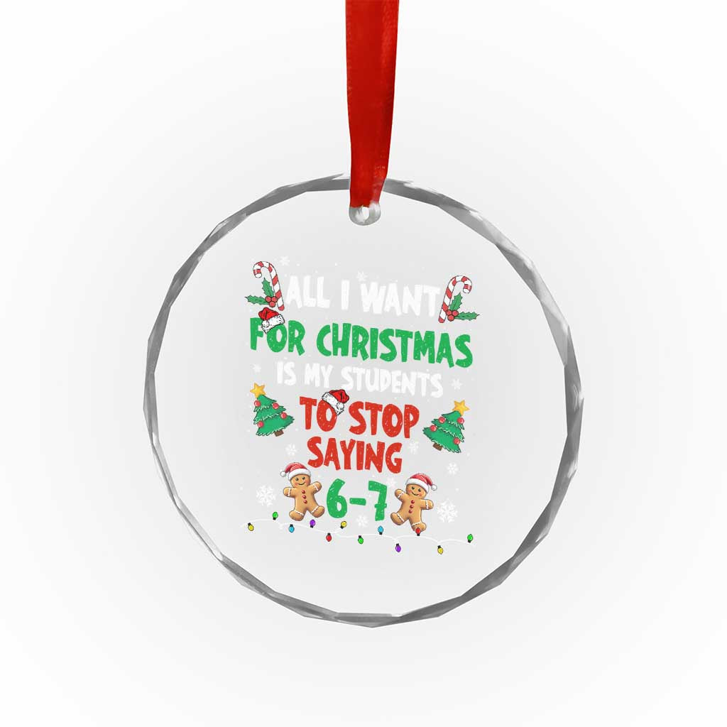 Funny Teacher Christmas 67 Crystal Glass Ornament My Students to Stop Saying 6-7 Six Seven TS10 Print Your Wear