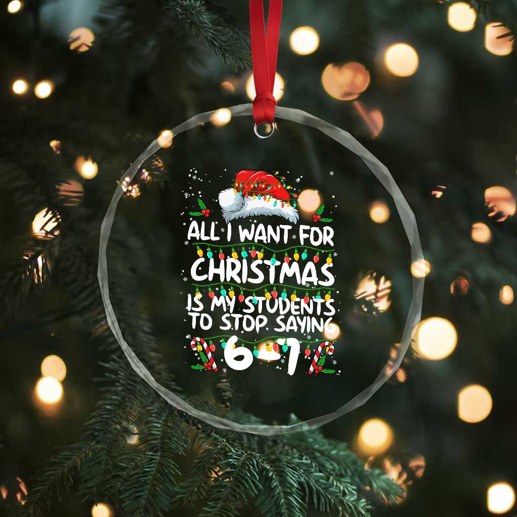 Funny Teacher Christmas 67 Crystal Glass Ornament Students Stop Saying 6-7 Six Seven TS10 Print Your Wear