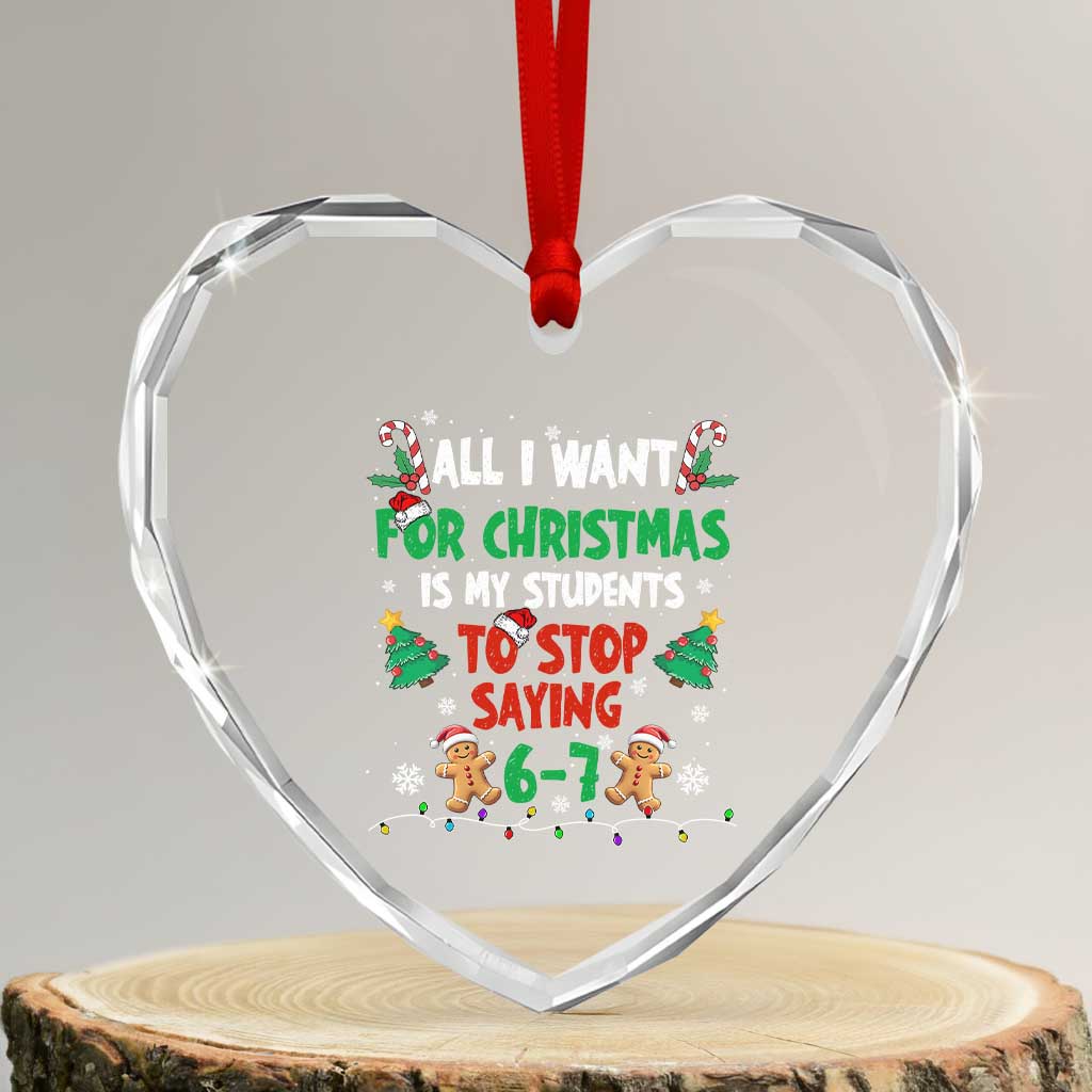 Funny Teacher Christmas 67 Heart Crystal Glass Ornament My Students to Stop Saying 6-7 Six Seven TS10 Transparent Glass 3'' Heart Print Your Wear