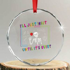 Funny Teacher Crystal Glass Ornament I'll Just Wait Until It's Quiet Leopard Teachers Skeleton TS10 Transparent Glass 3'' Circle Print Your Wear