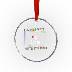 Funny Teacher Crystal Glass Ornament I'll Just Wait Until It's Quiet Leopard Teachers Skeleton TS10 Print Your Wear