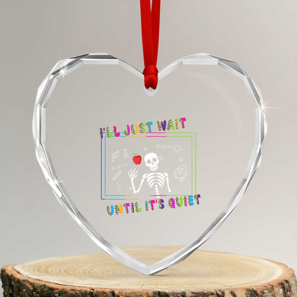 Funny Teacher Heart Crystal Glass Ornament I'll Just Wait Until It's Quiet Leopard Teachers Skeleton TS10 Transparent Glass 3'' Heart Print Your Wear