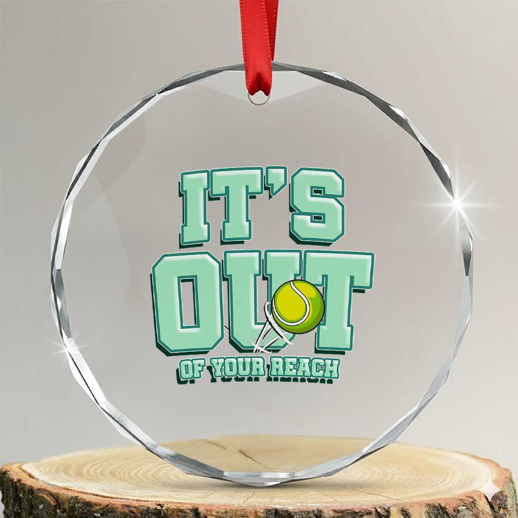 Funny Tennis Player Gift Crystal Glass Ornament It Is Out Of Your Reach TS12 Transparent Glass 3'' Circle Print Your Wear