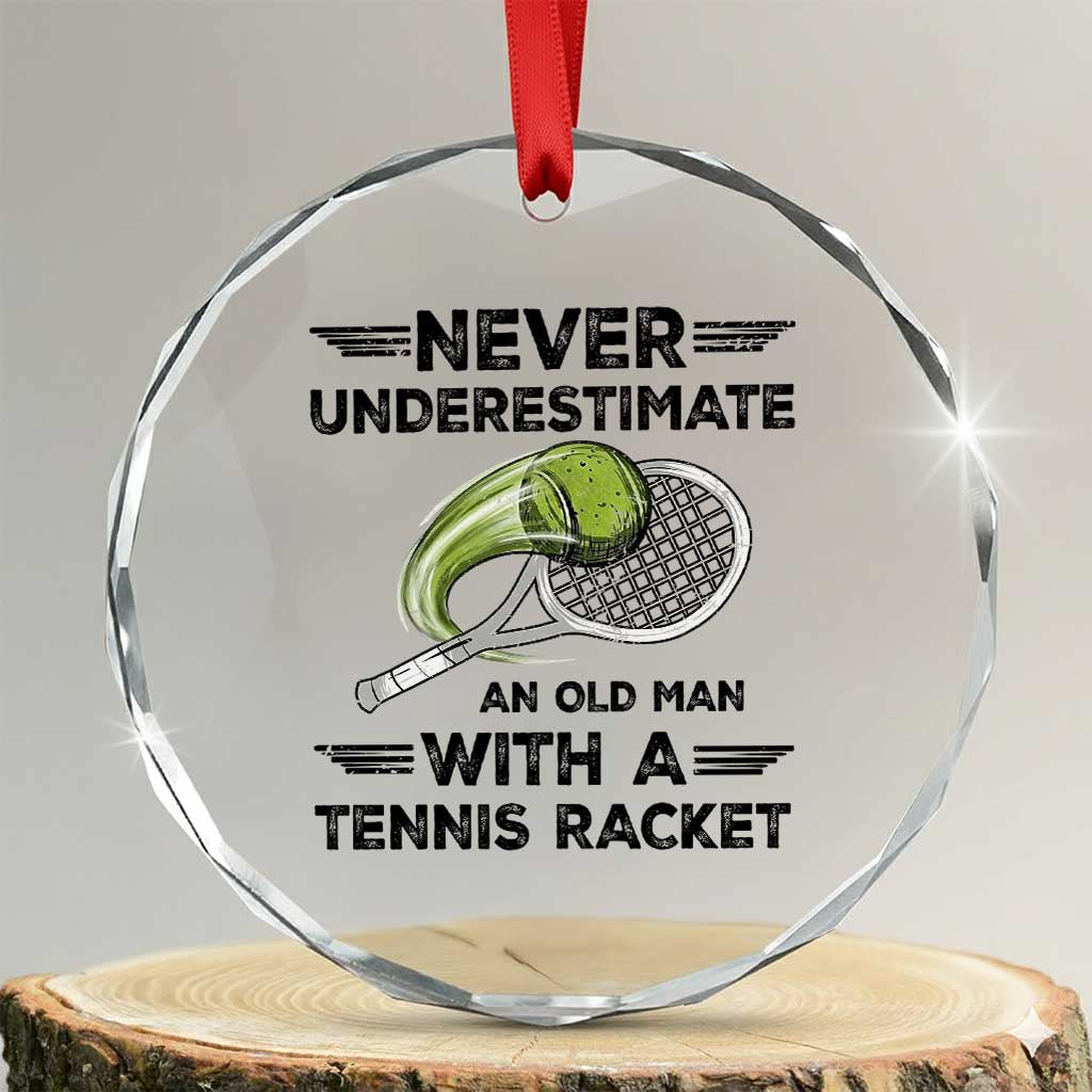 Funny Tennis Quote Crystal Glass Ornament Never Underestimate An Old Man With A Tennis Racket TS12 Transparent Glass 3'' Circle Print Your Wear