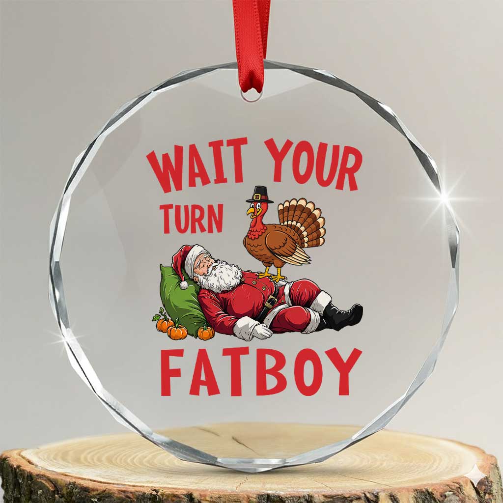 Funny Thanksgiving Christmas Crystal Glass Ornament Wait Your Turn Fat Boy Turkey Santa TS11 Transparent Glass 3'' Circle Print Your Wear