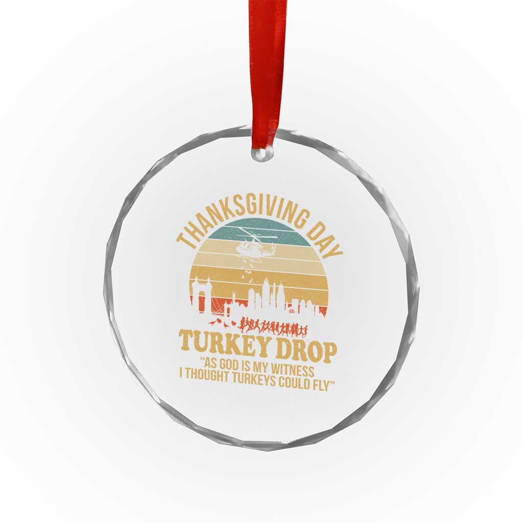 Funny Thanksgiving Day Turkey Drop Crystal Glass Ornament As God Is My Witness I Thought Turkeys Could Fly TS11 Print Your Wear