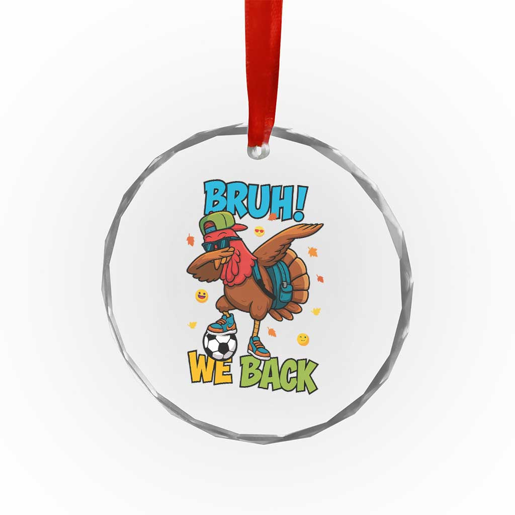 Funny Thanksgiving Turkey Crystal Glass Ornament Bruh We Back To School TS14 Print Your Wear