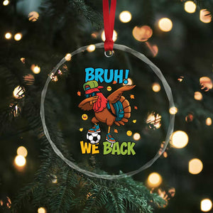 Funny Thanksgiving Turkey Crystal Glass Ornament Bruh We Back To School TS14 Print Your Wear