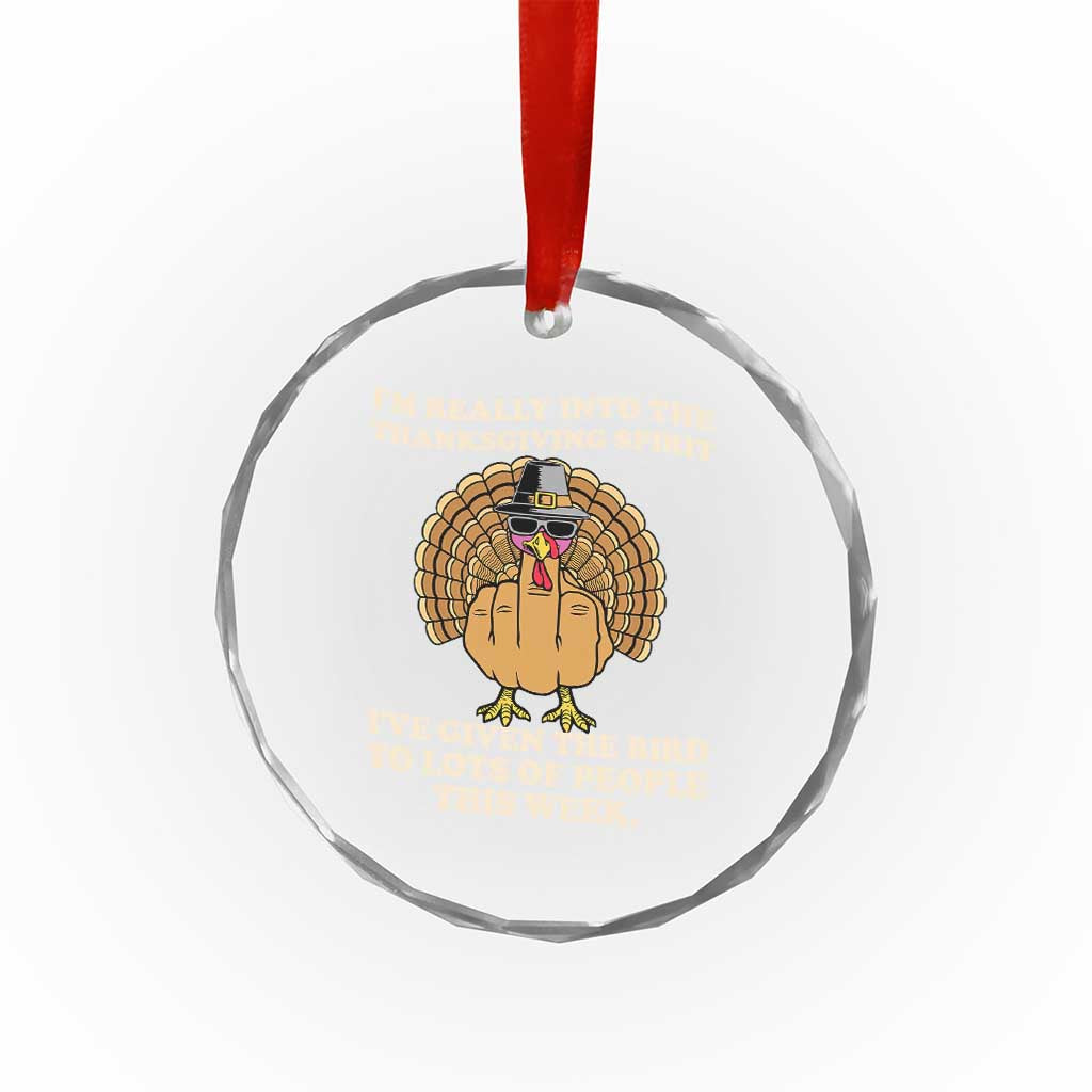 Funny Thanksgiving Turkey Crystal Glass Ornament I Am Really Into The Thanksgiving Spirit I Have Given The Bird TS11 Print Your Wear