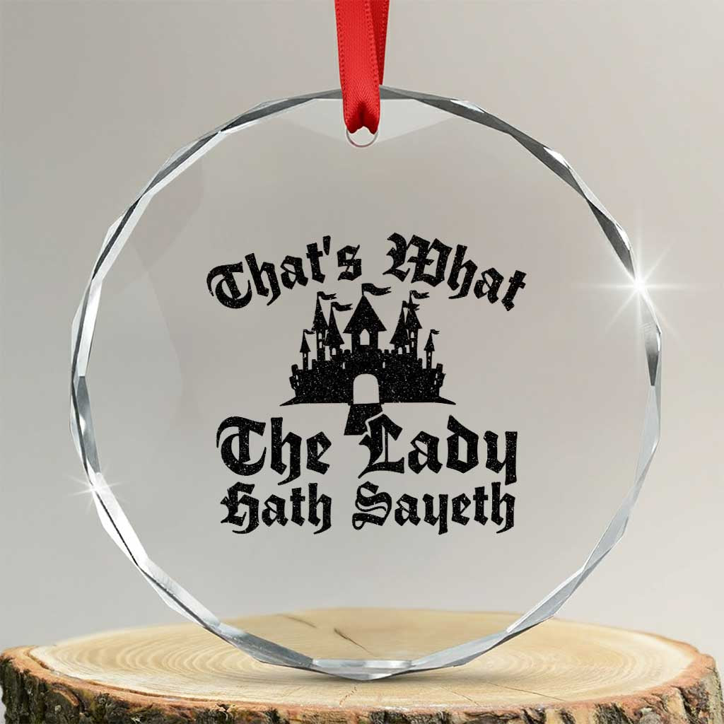 Funny Thats What The Lady Hath Sayeth Crystal Glass Ornament Old English Castle Funny Medieval Humor TS02 Transparent Glass 3'' Circle Print Your Wear