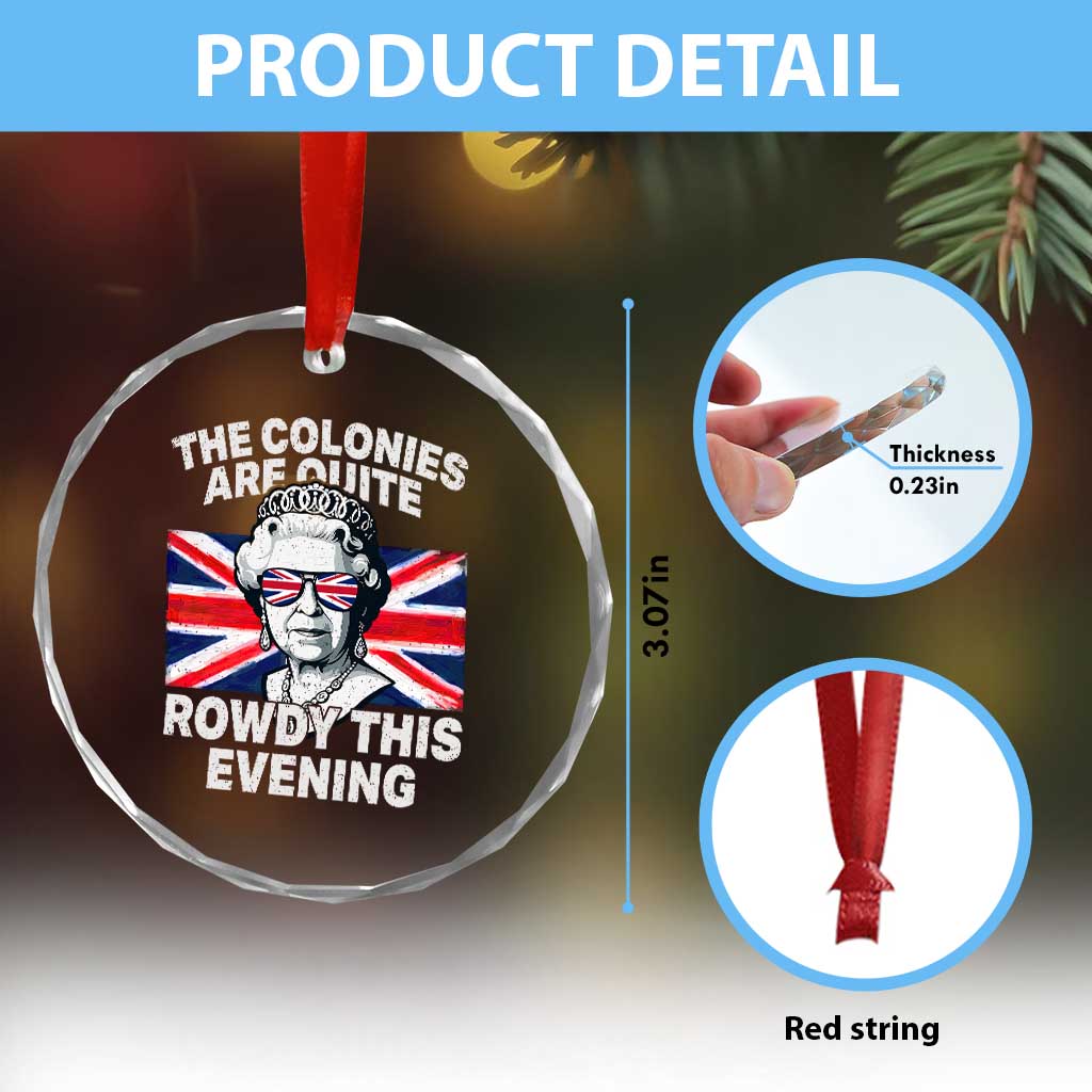Funny The Colonies Are Quite Rowdy This Evening Crystal Glass Ornament Queen 4th Of July - Print Your Wear