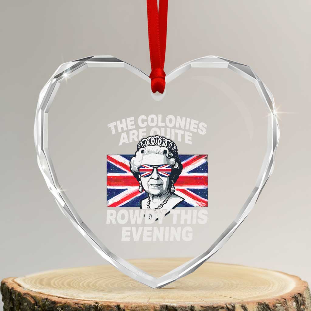 Funny The Colonies Are Quite Rowdy This Evening Heart Crystal Glass Ornament Queen 4th Of July - Print Your Wear