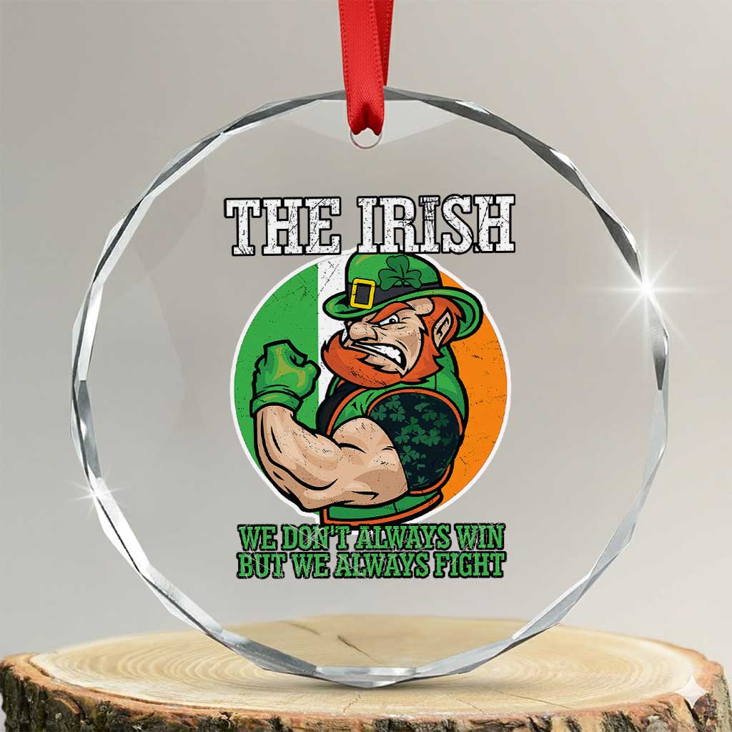 Funny The Irish We Don't Always Win But We Always Fight Crystal Glass Ornament TS11 Transparent Glass 3'' Circle Print Your Wear