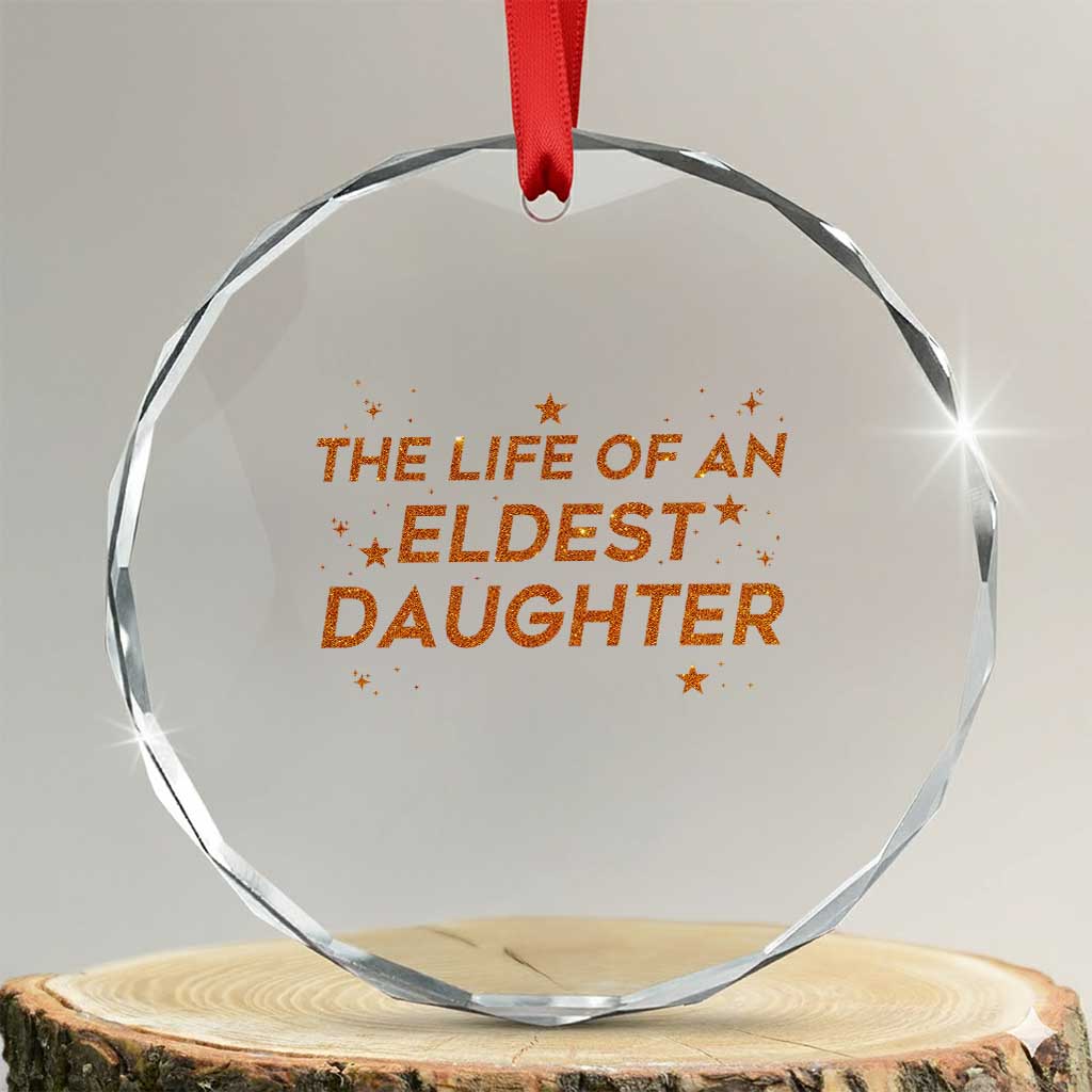 Funny The Life Of An Eldest Daughter Crystal Glass Ornament Sparkle Star TS11 Transparent Glass 3'' Circle Print Your Wear