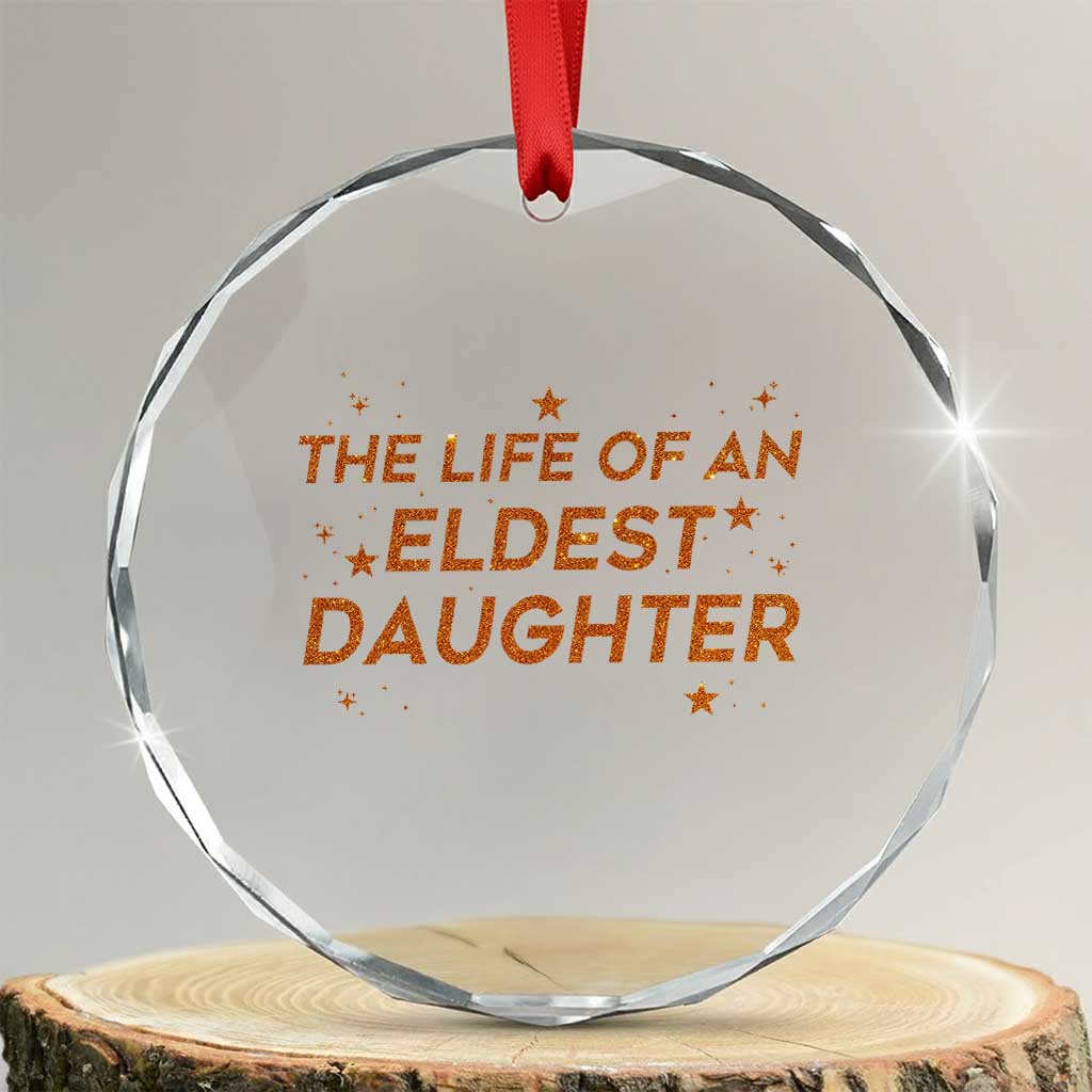 Funny The Life Of An Eldest Daughter Crystal Glass Ornament Sparkle Star TS11 Transparent Glass 3'' Circle Print Your Wear