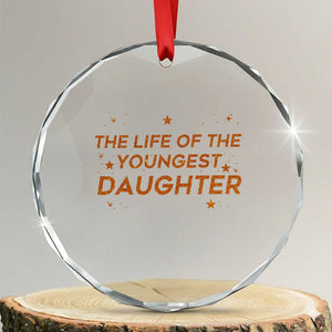 Funny The Life Of The Youngest Daughter Crystal Glass Ornament Sparkle Star TS11 Transparent Glass 3'' Circle Print Your Wear